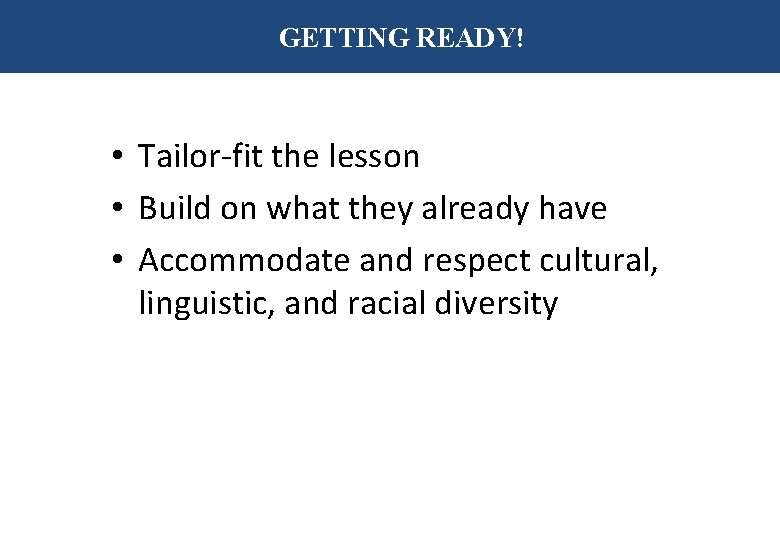 GETTING READY! • Tailor-fit the lesson • Build on what they already have •