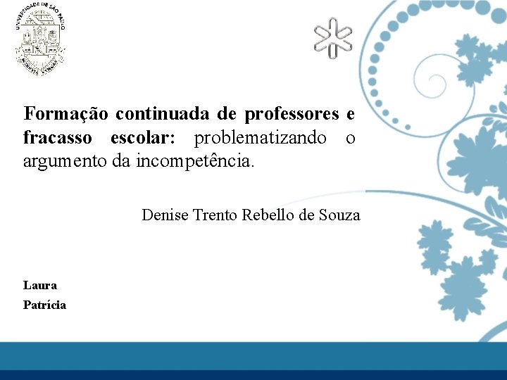 Formação continuada de professores e fracasso escolar: problematizando o argumento da incompetência. Denise Trento