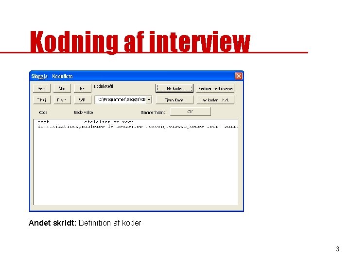 Kodning af interview Andet skridt: Definition af koder 3 