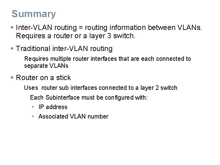 Summary § Inter-VLAN routing = routing information between VLANs. Requires a router or a Summary § Inter-VLAN routing = routing information between VLANs. Requires a router or a
