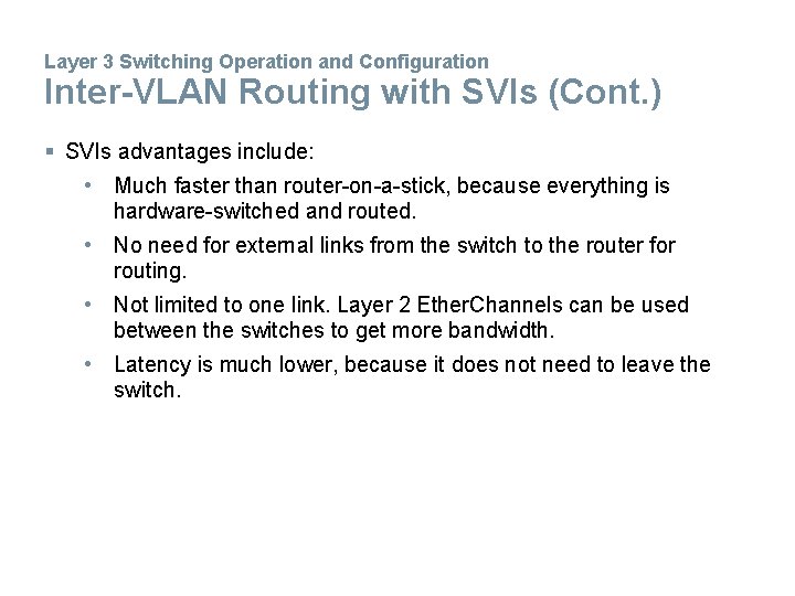Layer 3 Switching Operation and Configuration Inter-VLAN Routing with SVIs (Cont. ) § SVIs Layer 3 Switching Operation and Configuration Inter-VLAN Routing with SVIs (Cont. ) § SVIs
