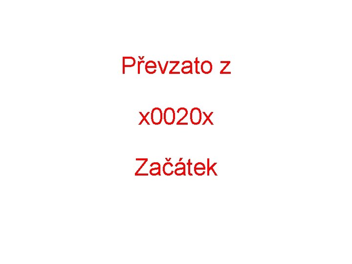 Převzato z x 0020 x Začátek Převzato z x 0020 x Začátek