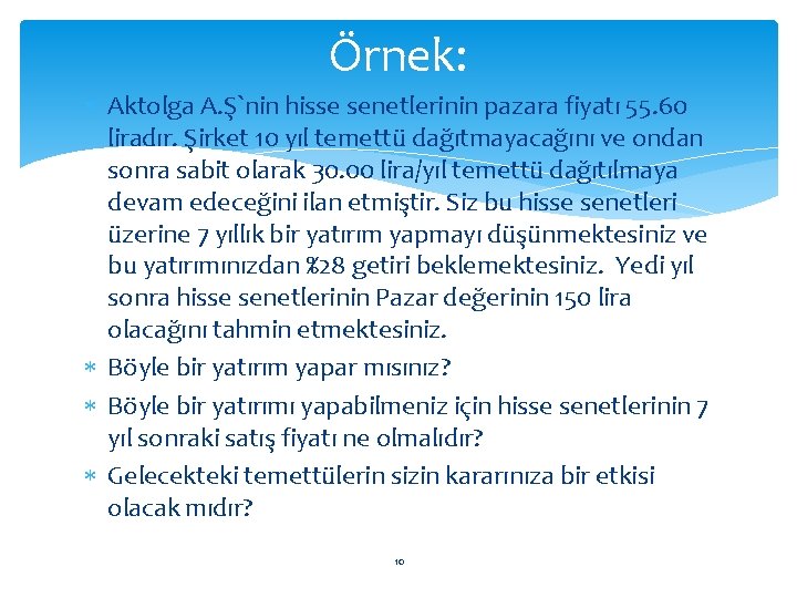 Örnek: Aktolga A. Ş`nin hisse senetlerinin pazara fiyatı 55. 60 liradır. Şirket 10 yıl