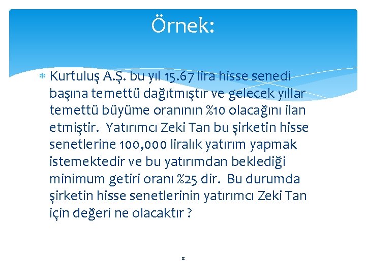 Örnek: Kurtuluş A. Ş. bu yıl 15. 67 lira hisse senedi başına temettü dağıtmıştır