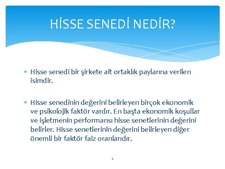 HİSSE SENEDİR? Hisse senedi bir şirkete ait ortaklık paylarına verilen isimdir. Hisse senedinin değerini