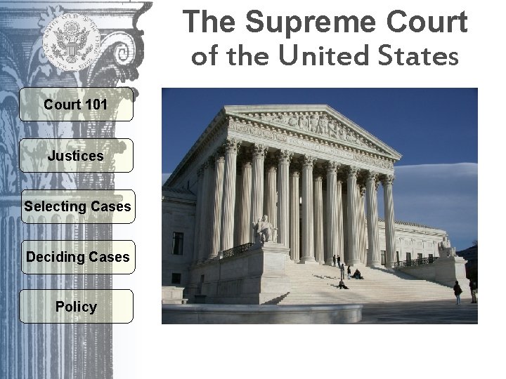 The Supreme Court of the United States Court 101 Justices Selecting Cases Deciding Cases