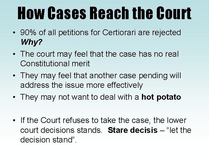 How Cases Reach the Court • 90% of all petitions for Certiorari are rejected