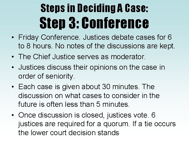 Steps in Deciding A Case: Step 3: Conference • Friday Conference. Justices debate cases