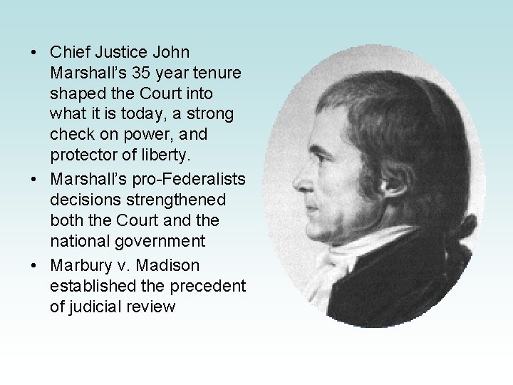  • Chief Justice John Marshall’s 35 year tenure shaped the Court into what