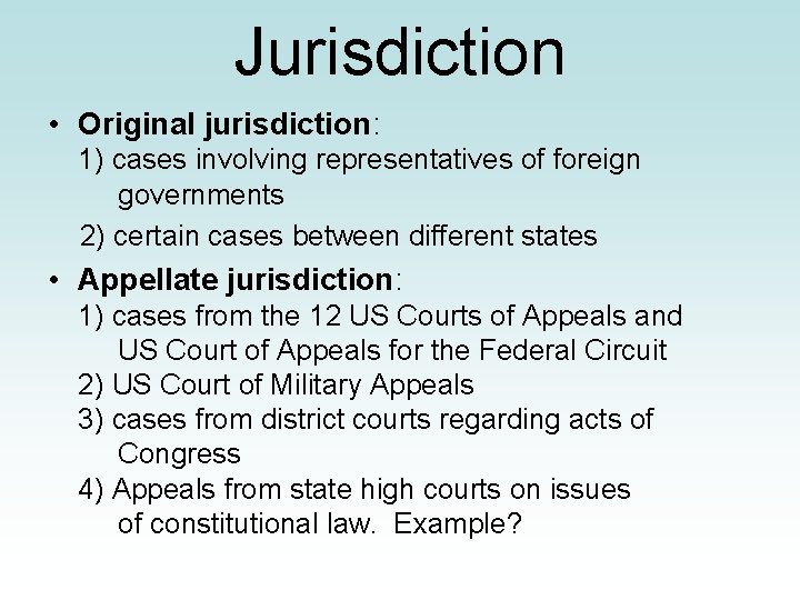 Jurisdiction • Original jurisdiction: 1) cases involving representatives of foreign governments 2) certain cases