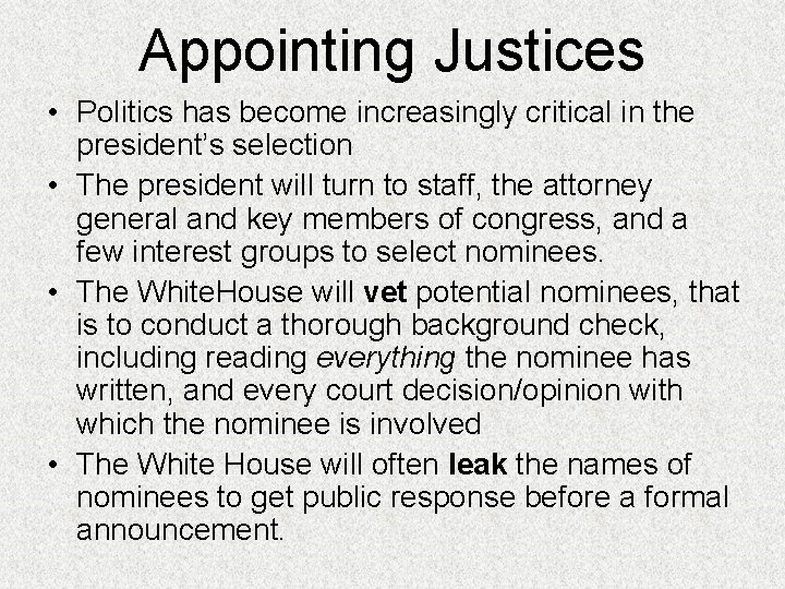 Appointing Justices • Politics has become increasingly critical in the president’s selection • The