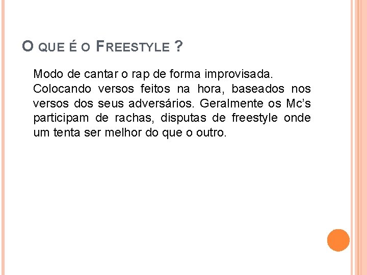 O QUE É O FREESTYLE ? Modo de cantar o rap de forma improvisada.