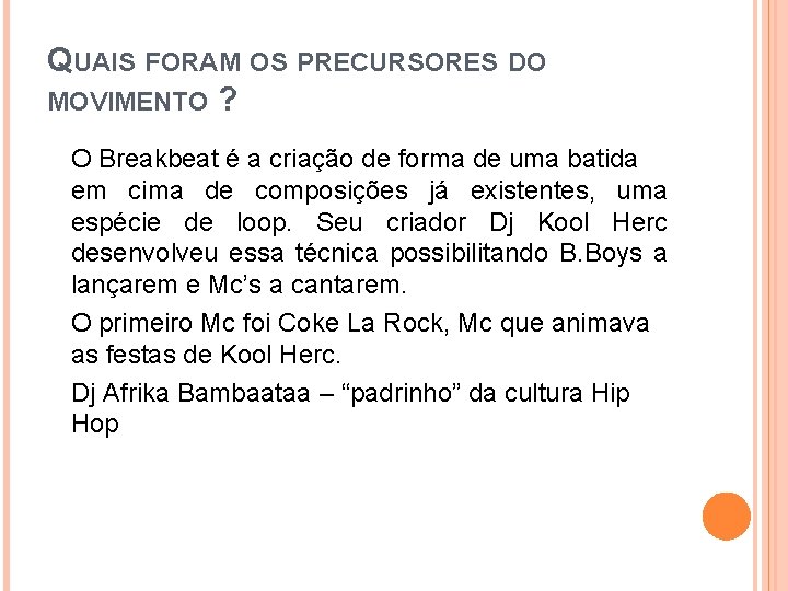 QUAIS FORAM OS PRECURSORES DO MOVIMENTO ? O Breakbeat é a criação de forma