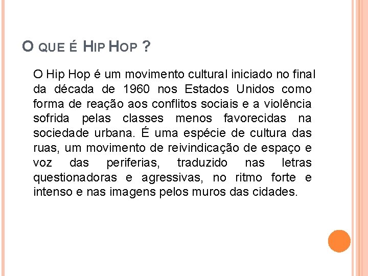 O QUE É HIP HOP ? O Hip Hop é um movimento cultural iniciado