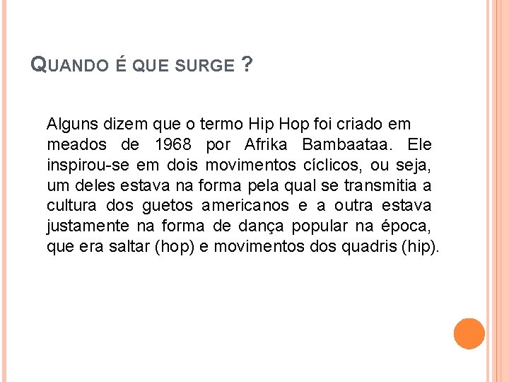 QUANDO É QUE SURGE ? Alguns dizem que o termo Hip Hop foi criado