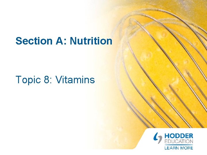 Section A: Nutrition Topic 8: Vitamins 