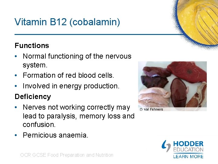 Vitamin B 12 (cobalamin) Functions • Normal functioning of the nervous system. • Formation