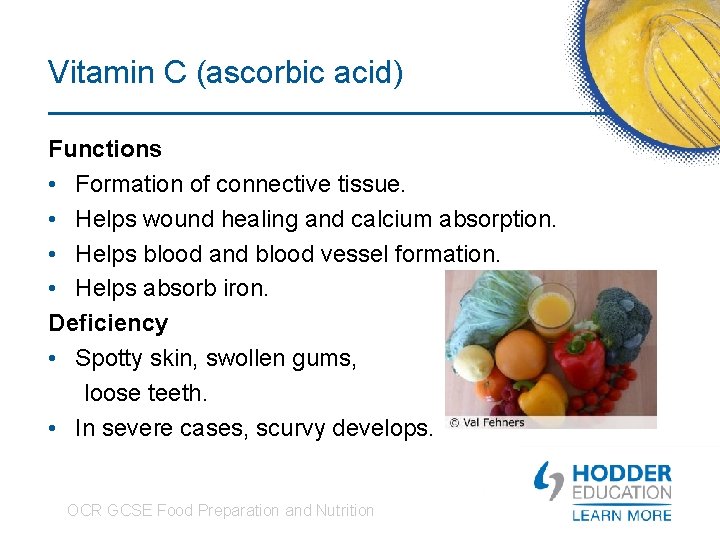 Vitamin C (ascorbic acid) Functions • Formation of connective tissue. • Helps wound healing