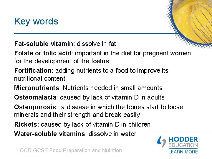 Key words Fat-soluble vitamin: dissolve in fat Folate or folic acid: important in the