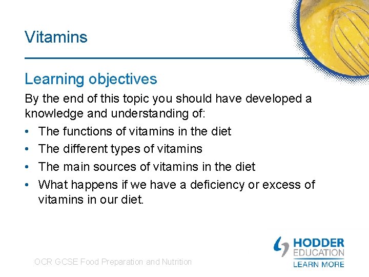 Vitamins Learning objectives By the end of this topic you should have developed a