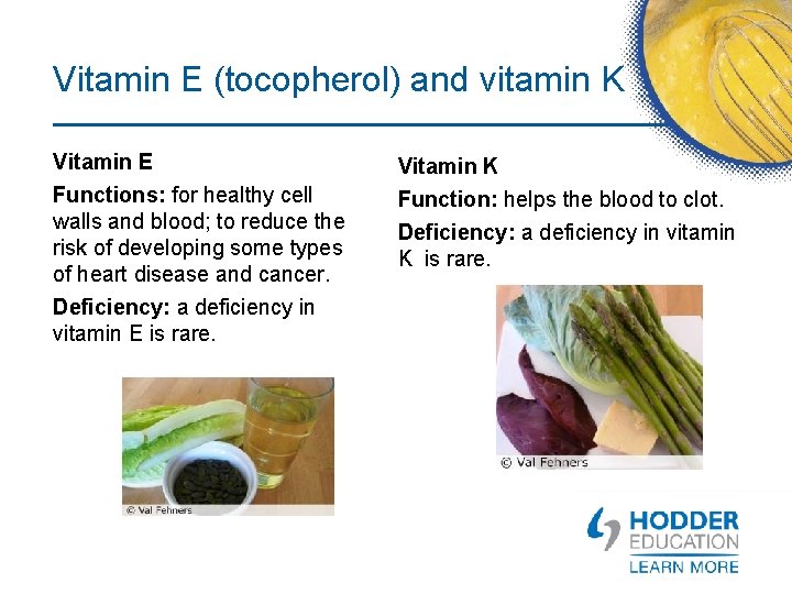 Vitamin E (tocopherol) and vitamin K Vitamin E Functions: for healthy cell walls and