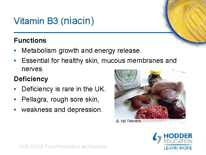 Vitamin B 3 (niacin) Functions • Metabolism growth and energy release. • Essential for