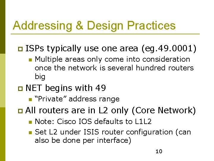 Addressing & Design Practices ISPs typically use one area (eg. 49. 0001) NET begins