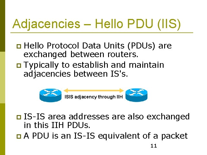 Adjacencies – Hello PDU (IIS) Hello Protocol Data Units (PDUs) are exchanged between routers.