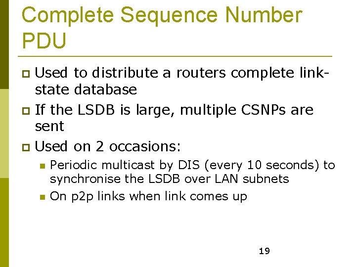 Complete Sequence Number PDU Used to distribute a routers complete linkstate database If the