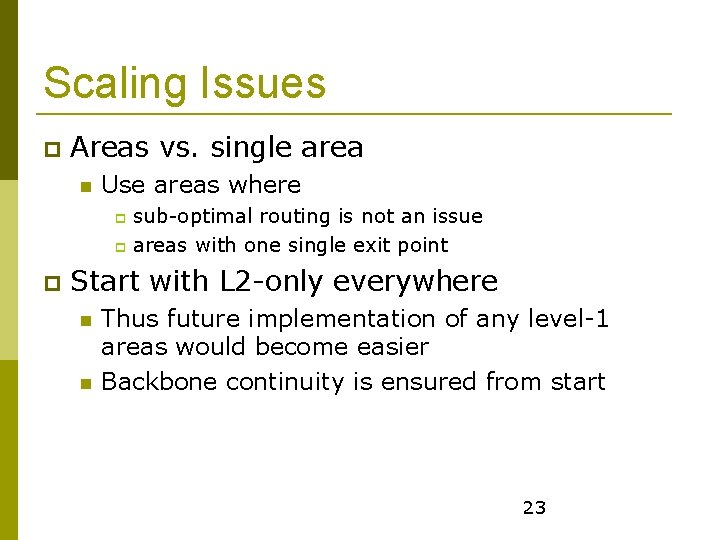 Scaling Issues Areas vs. single area Use areas where sub-optimal routing is not an