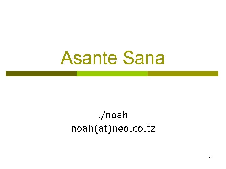 Asante Sana. /noah(at)neo. co. tz 25 