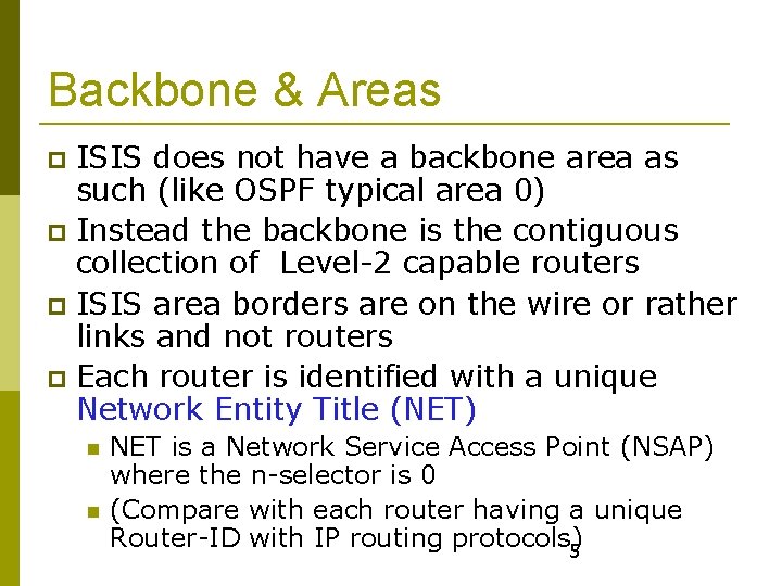 Backbone & Areas ISIS does not have a backbone area as such (like OSPF