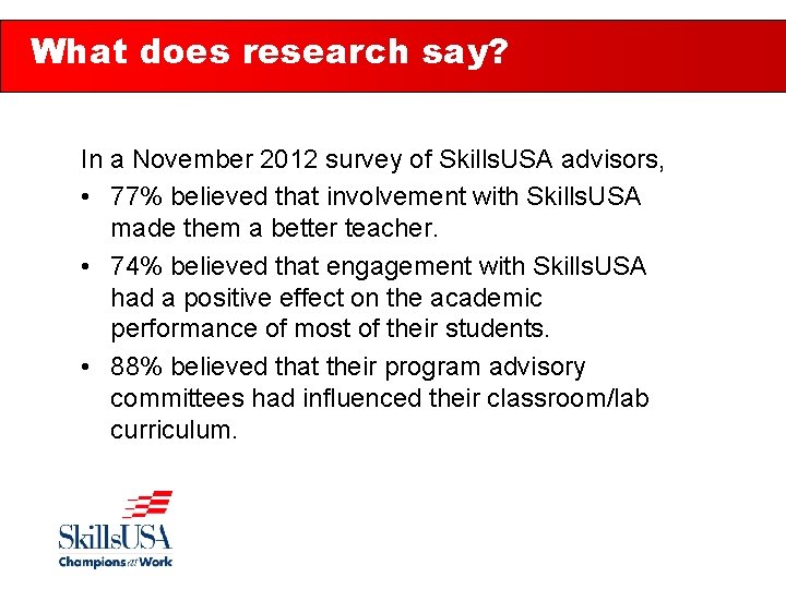 What does research say? In a November 2012 survey of Skills. USA advisors, •