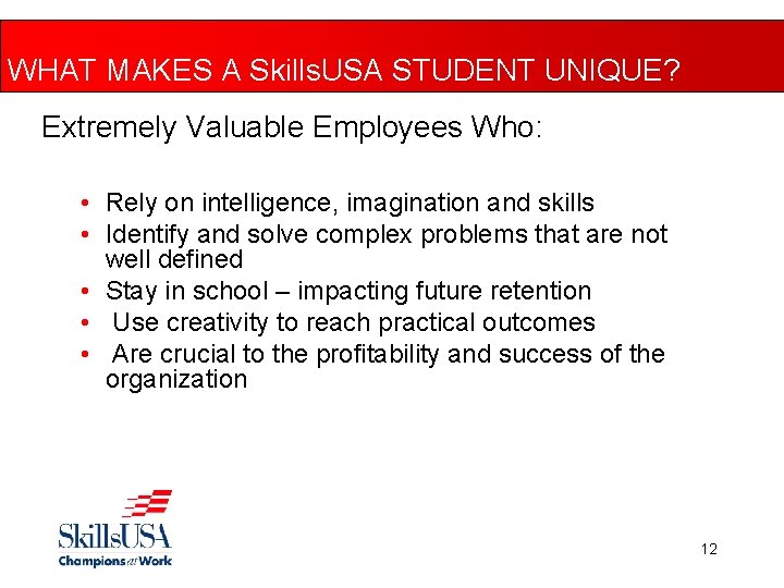 WHAT MAKES A Skills. USA STUDENT UNIQUE? Extremely Valuable Employees Who: • Rely on