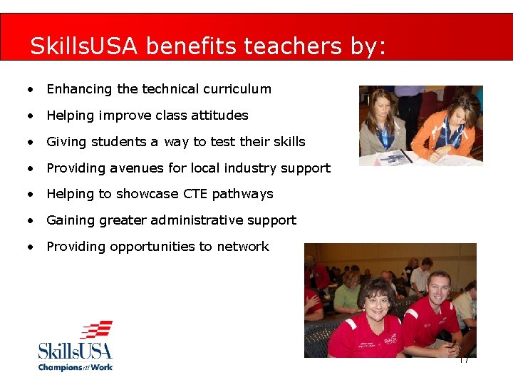 Skills. USA benefits teachers by: • Enhancing the technical curriculum • Helping improve class