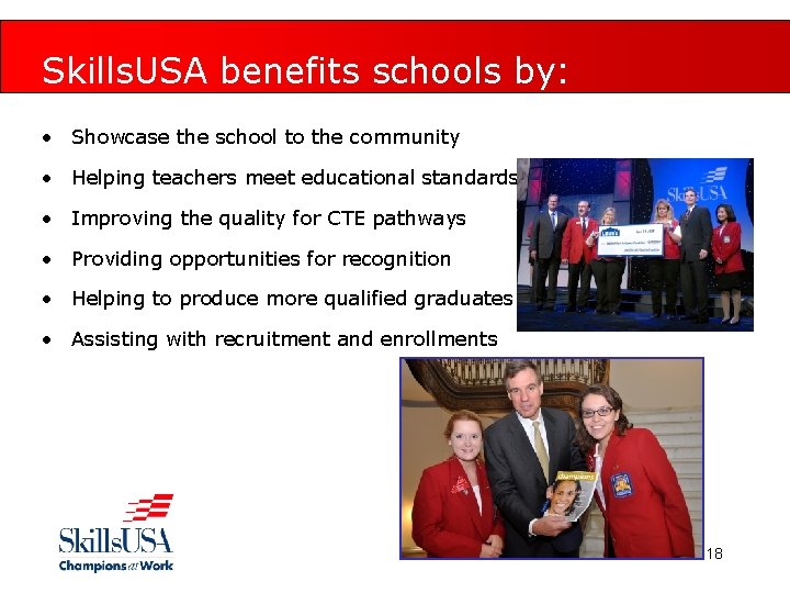 Skills. USA benefits schools by: • Showcase the school to the community • Helping