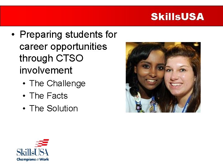 Skills. USA • Preparing students for career opportunities through CTSO involvement • The Challenge