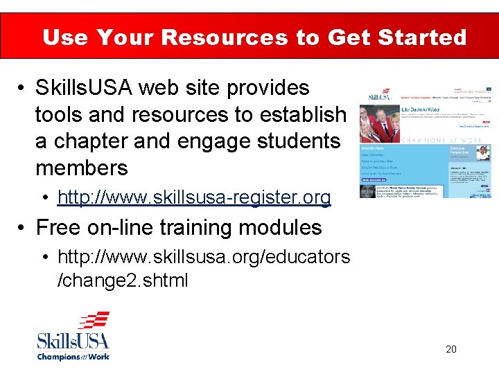 Use Your Resources to Get Started • Skills. USA web site provides tools and