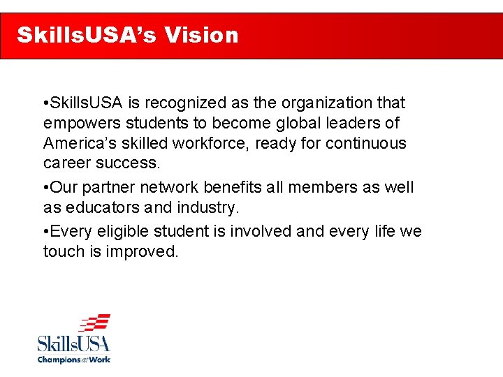Skills. USA’s Vision • Skills. USA is recognized as the organization that empowers students