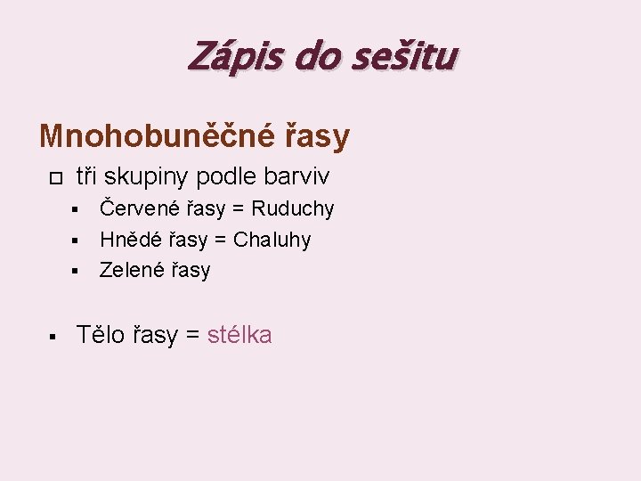 Zápis do sešitu Mnohobuněčné řasy tři skupiny podle barviv Červené řasy = Ruduchy §