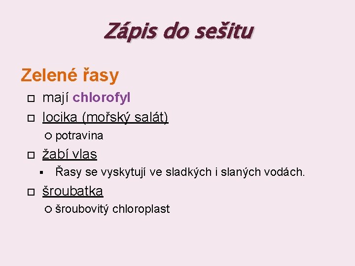 Zápis do sešitu Zelené řasy mají chlorofyl locika (mořský salát) potravina žabí vlas §