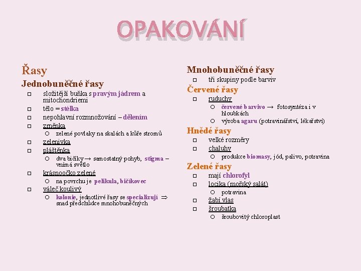 OPAKOVÁNÍ Řasy Mnohobuněčné řasy Jednobuněčné řasy složitější buňka s pravým jádrem a mitochondriemi tělo