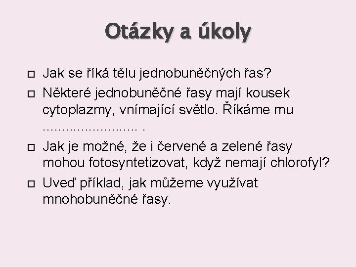 Otázky a úkoly Jak se říká tělu jednobuněčných řas? Některé jednobuněčné řasy mají kousek