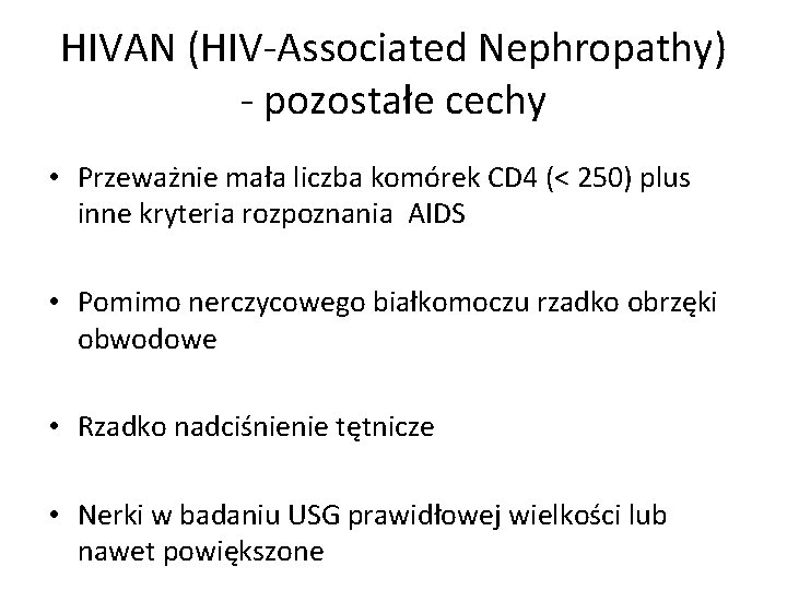 HIVAN (HIV-Associated Nephropathy) - pozostałe cechy • Przeważnie mała liczba komórek CD 4 (<