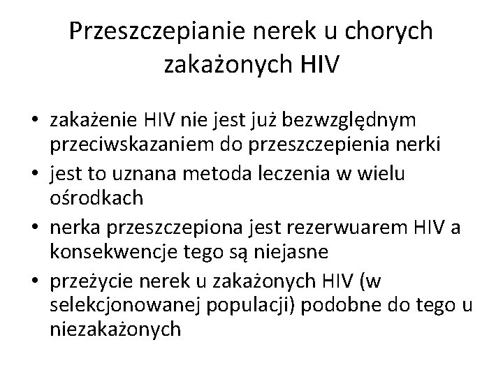 Przeszczepianie nerek u chorych zakażonych HIV • zakażenie HIV nie jest już bezwzględnym przeciwskazaniem