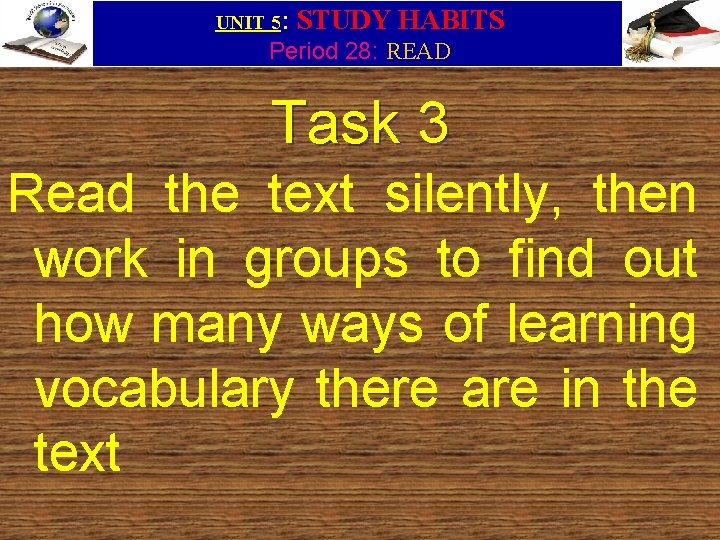 UNIT 5: STUDY HABITS Period 28: READ Task 3 Read the text silently, then