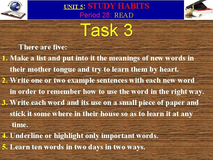 UNIT 5: STUDY HABITS Period 28: READ Task 3 There are five: 1. Make
