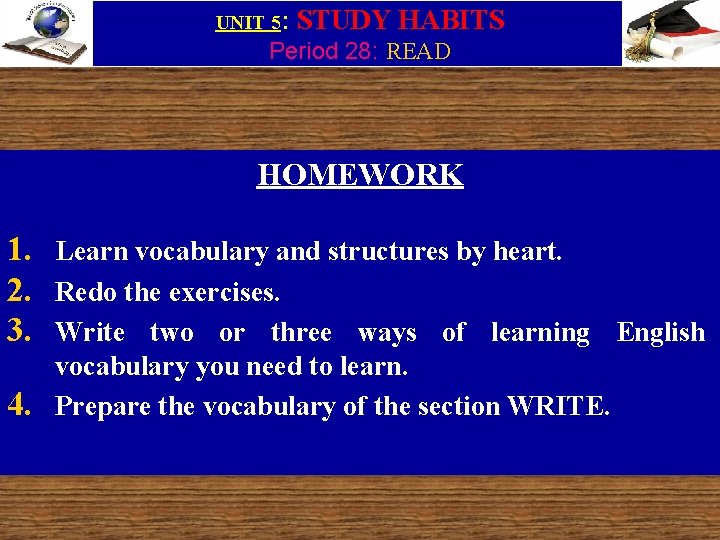 UNIT 5: STUDY HABITS Period 28: READ HOMEWORK 1. Learn vocabulary and structures by