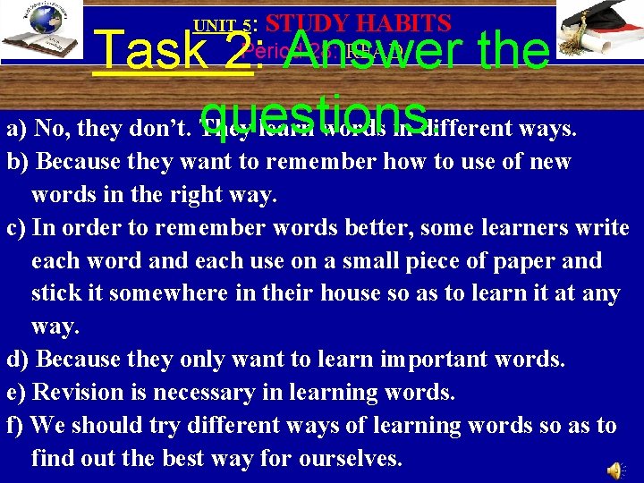 UNIT 5: STUDY HABITS Task 2: Answer the questions. a) No, they don’t. They