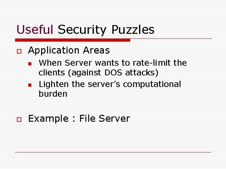 Useful Security Puzzles o Application Areas n n o When Server wants to rate-limit Useful Security Puzzles o Application Areas n n o When Server wants to rate-limit